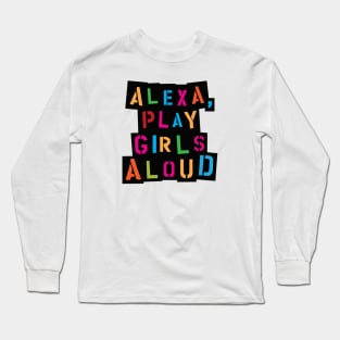 Alexa, play Girls Aloud Long Sleeve T-Shirt